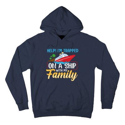 Help I'm Trapped On A Ship With My Family Family Cruise Trip Hoodie