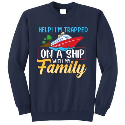 Help I'm Trapped On A Ship With My Family Family Cruise Trip Sweatshirt