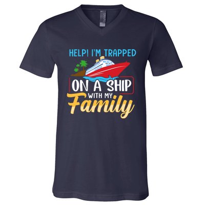 Help I'm Trapped On A Ship With My Family Family Cruise Trip V-Neck T-Shirt