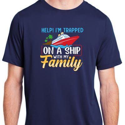 Help I'm Trapped On A Ship With My Family Family Cruise Trip Adult ChromaSoft Performance T-Shirt