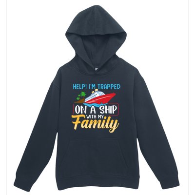 Help I'm Trapped On A Ship With My Family Family Cruise Trip Urban Pullover Hoodie