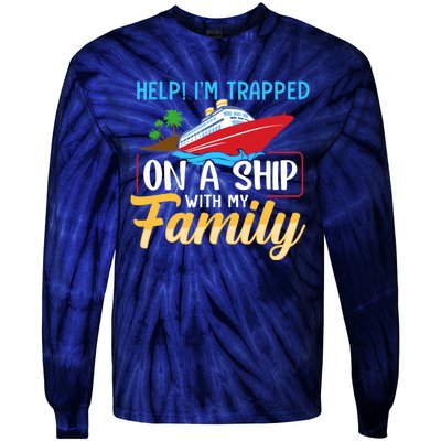 Help I'm Trapped On A Ship With My Family Family Cruise Trip Tie-Dye Long Sleeve Shirt