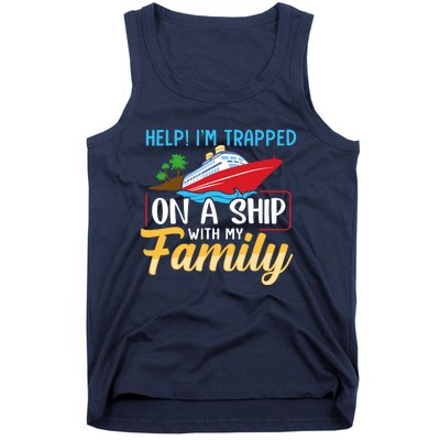 Help I'm Trapped On A Ship With My Family Family Cruise Trip Tank Top