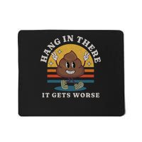 Hang In There It Gets Worse Existential Dread Vintage Poop Mousepad