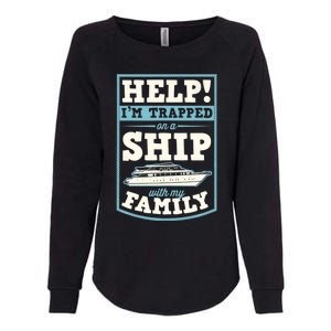 Help I'm Trapped On A Ship With My Family Family Cruise Trip Tank Top Womens California Wash Sweatshirt