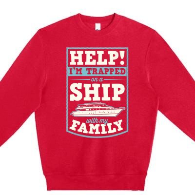 Help I'm Trapped On A Ship With My Family Family Cruise Trip Tank Top Premium Crewneck Sweatshirt