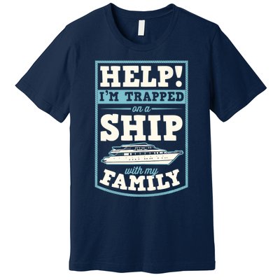 Help I'm Trapped On A Ship With My Family Family Cruise Trip Tank Top Premium T-Shirt