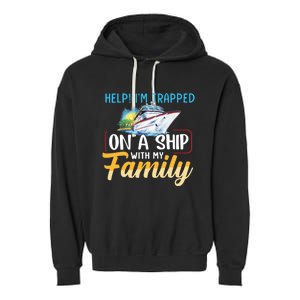 Help I'm Trapped On A Ship With My Family Cruise Garment-Dyed Fleece Hoodie