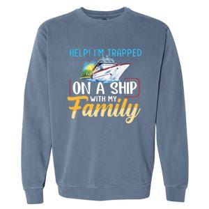 Help I'm Trapped On A Ship With My Family Cruise Garment-Dyed Sweatshirt