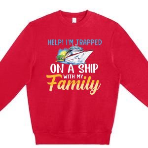 Help I'm Trapped On A Ship With My Family Cruise Premium Crewneck Sweatshirt