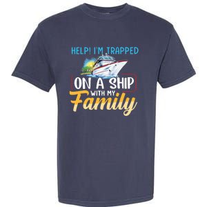 Help I'm Trapped On A Ship With My Family Cruise Garment-Dyed Heavyweight T-Shirt