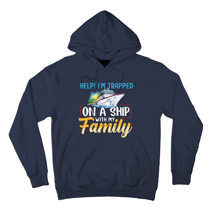 Help I'm Trapped On A Ship With My Family Cruise Hoodie