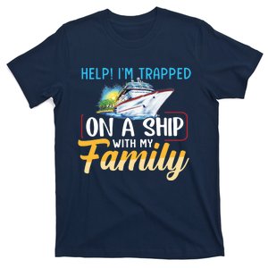 Help I'm Trapped On A Ship With My Family Cruise T-Shirt