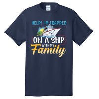 Help I'm Trapped On A Ship With My Family Cruise Tall T-Shirt