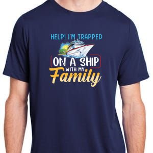 Help I'm Trapped On A Ship With My Family Cruise Adult ChromaSoft Performance T-Shirt