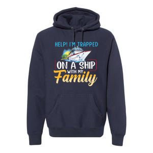 Help I'm Trapped On A Ship With My Family Cruise Premium Hoodie