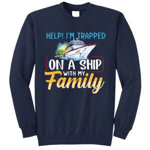 Help I'm Trapped On A Ship With My Family Cruise Tall Sweatshirt