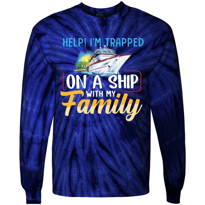 Help I'm Trapped On A Ship With My Family Cruise Tie-Dye Long Sleeve Shirt