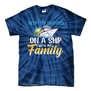 Help I'm Trapped On A Ship With My Family Cruise Tie-Dye T-Shirt