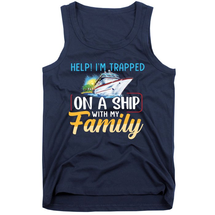 Help I'm Trapped On A Ship With My Family Cruise Tank Top