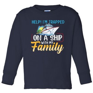 Help I'm Trapped On A Ship With My Family Cruise Toddler Long Sleeve Shirt