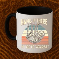 Hang In There It Gets Worse Mug