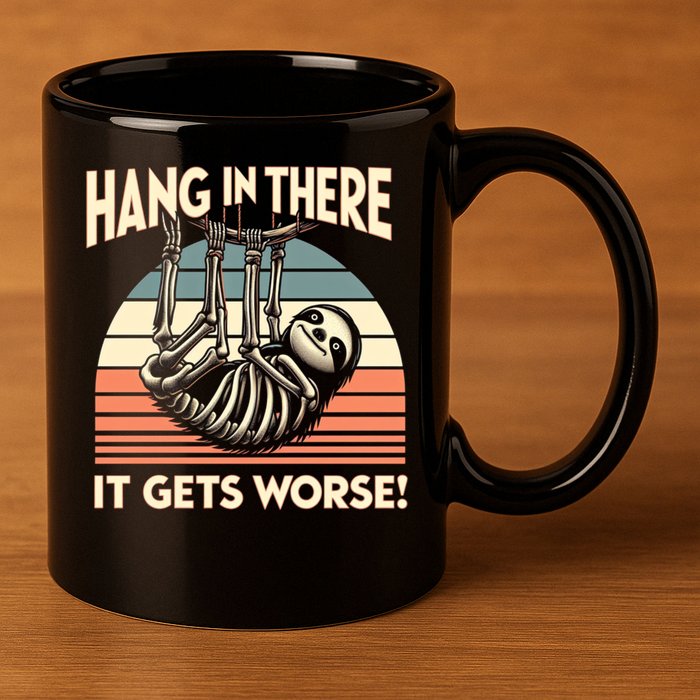 Hang In There It Gets Worse 11oz C Handle Ceramic Mug