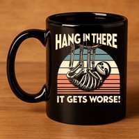 Hang In There It Gets Worse 11oz C Handle Ceramic Mug