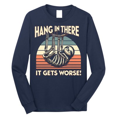 Hang In There It Gets Worse Long Sleeve Shirt