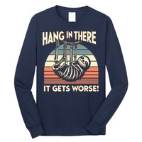 Hang In There It Gets Worse Long Sleeve Shirt