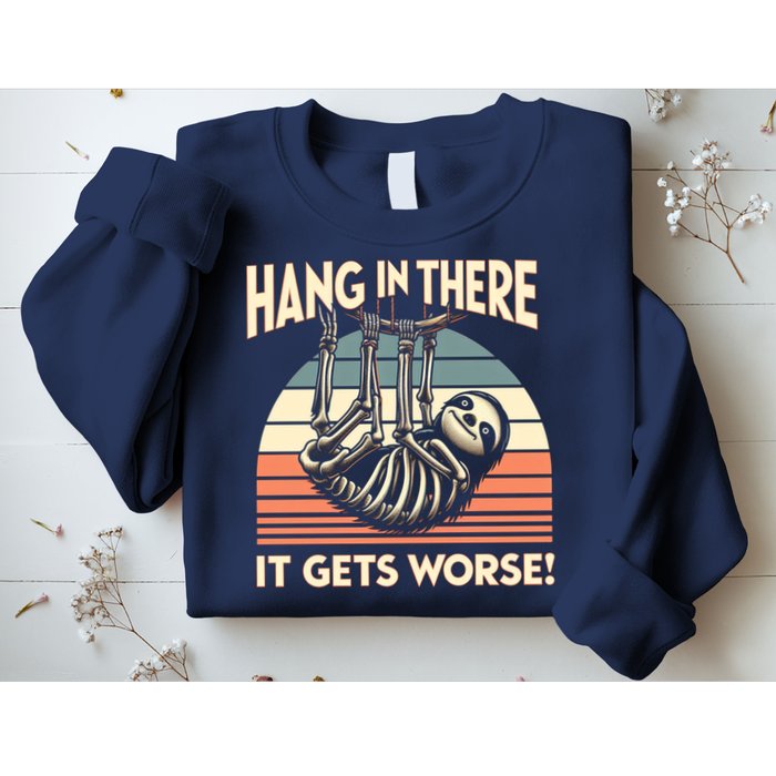 Hang In There It Gets Worse Sweatshirt