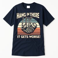 Hang In There It Gets Worse Tall T-Shirt
