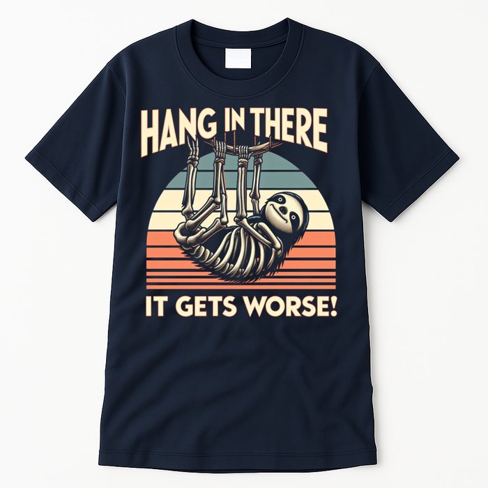 Hang In There It Gets Worse Tall T-Shirt