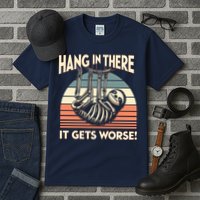 Hang In There It Gets Worse Tall T-Shirt
