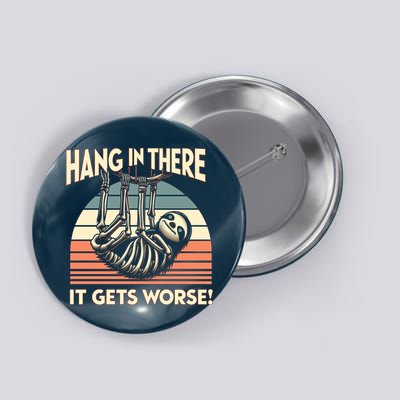 Hang In There It Gets Worse Button