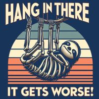 Hang In There It Gets Worse Poster