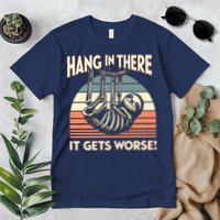 Hang In There It Gets Worse Premium T-Shirt