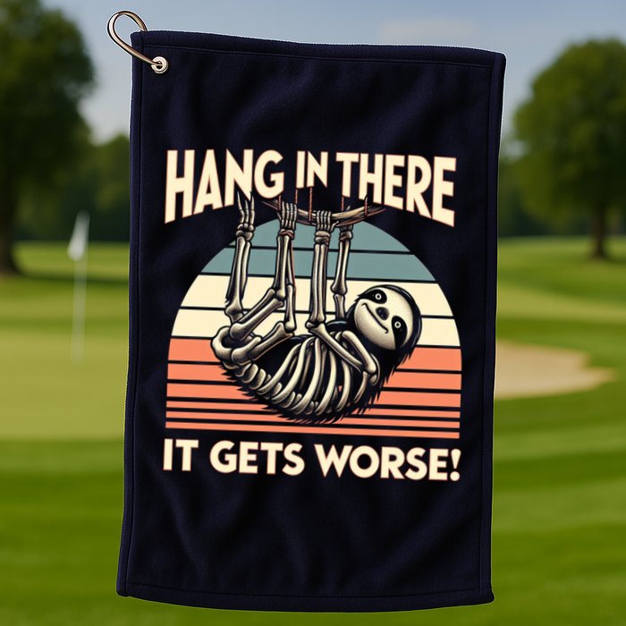 Hang In There It Gets Worse Golf Towel