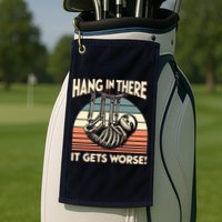 Hang In There It Gets Worse Golf Towel