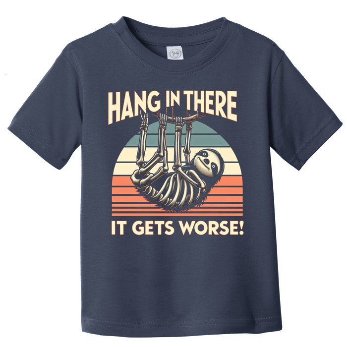 Hang In There It Gets Worse Toddler T-Shirt