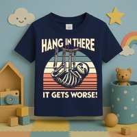 Hang In There It Gets Worse Toddler T-Shirt