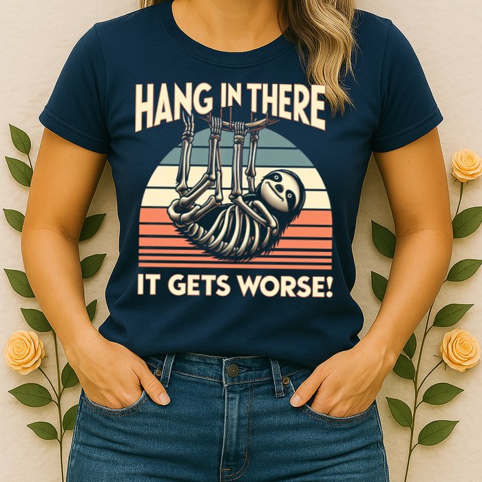 Hang In There It Gets Worse Womens T-Shirt