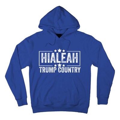 Hialeah Is Trump Country Trump 2024 President Legend Cool Gift Hoodie