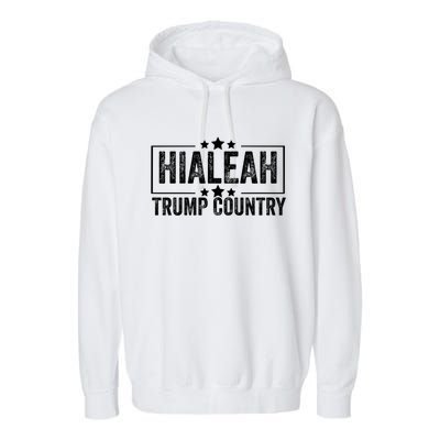 Hialeah Is Trump Country Trump 2024 President Legend Cool Gift Garment-Dyed Fleece Hoodie