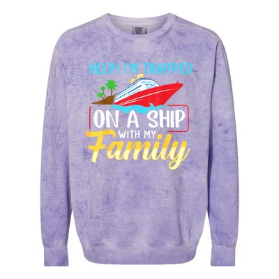 Help I'm Trapped On A Ship With My Family Family Cruise Trip Colorblast Crewneck Sweatshirt