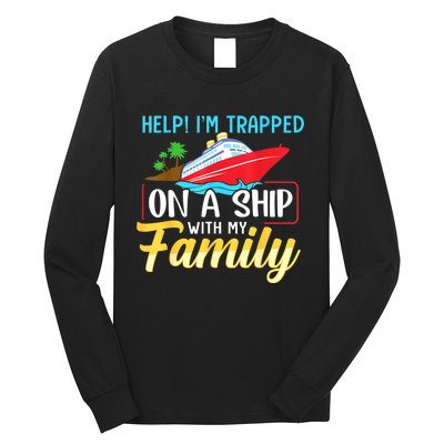 Help I'm Trapped On A Ship With My Family Family Cruise Trip Long Sleeve Shirt