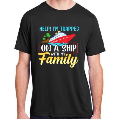 Help I'm Trapped On A Ship With My Family Family Cruise Trip Adult ChromaSoft Performance T-Shirt