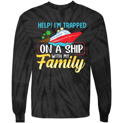 Help I'm Trapped On A Ship With My Family Family Cruise Trip Tie-Dye Long Sleeve Shirt