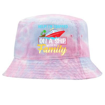 Help I'm Trapped On A Ship With My Family Family Cruise Trip Tie-Dyed Bucket Hat