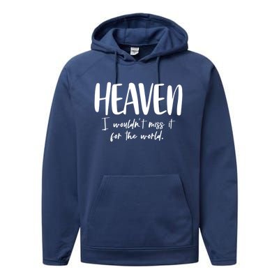 Heaven I Wouldn't Miss It For The World Gift Performance Fleece Hoodie